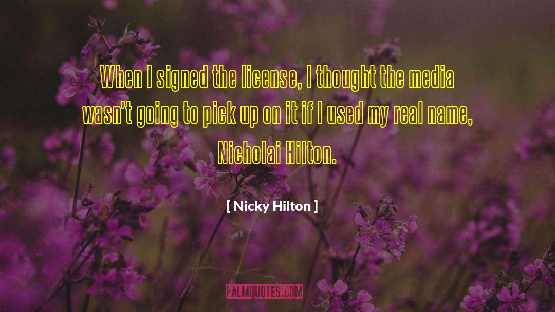 Nicky Hilton Quotes: When I signed the license,