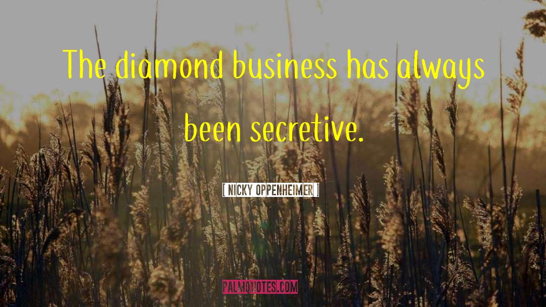 Nicky Oppenheimer Quotes: The diamond business has always