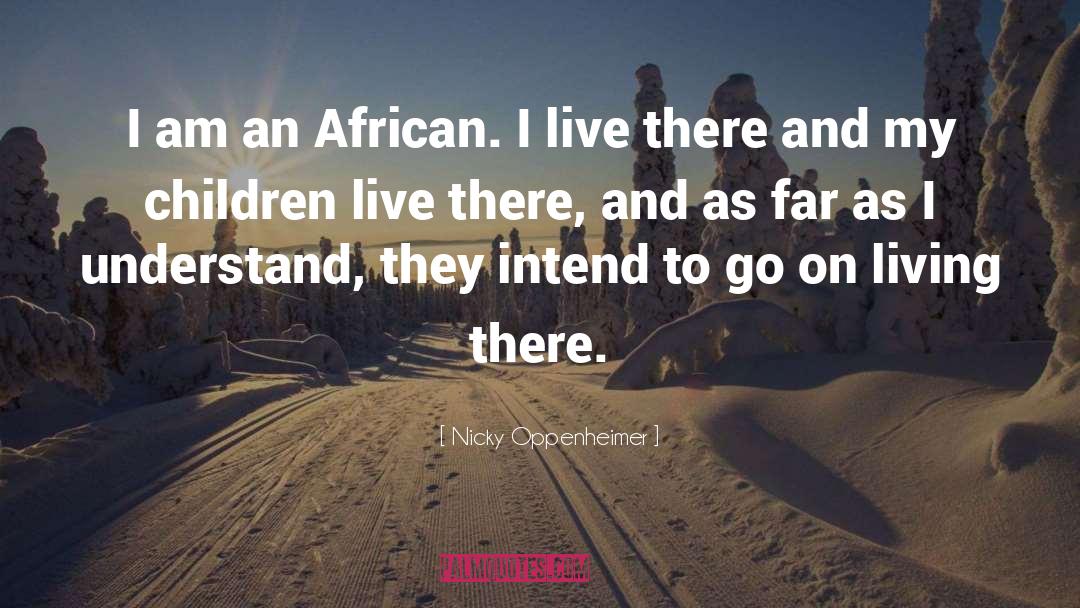 Nicky Oppenheimer Quotes: I am an African. I