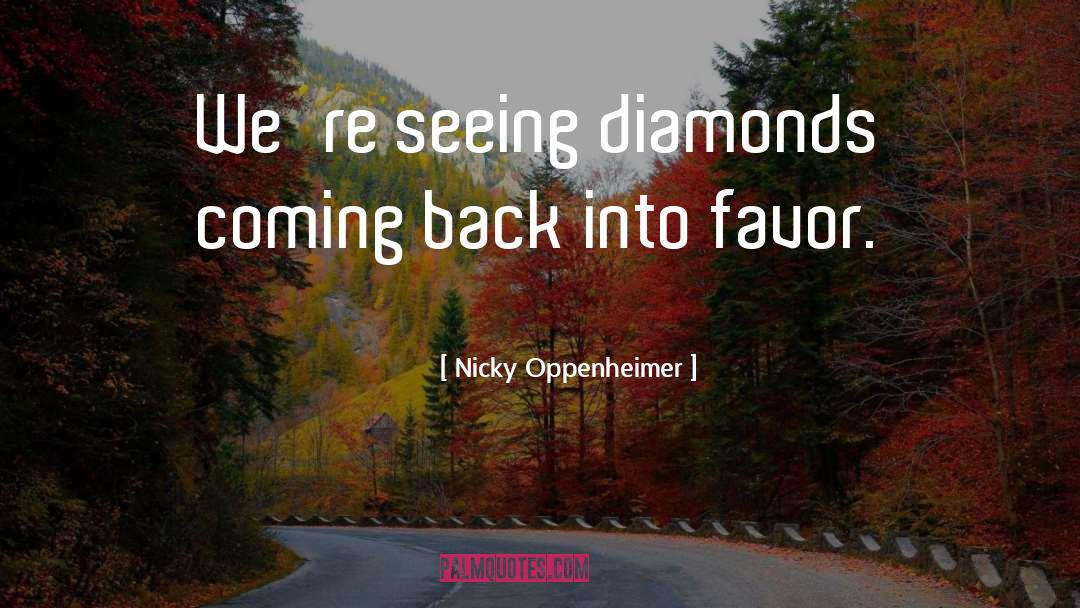 Nicky Oppenheimer Quotes: We're seeing diamonds coming back