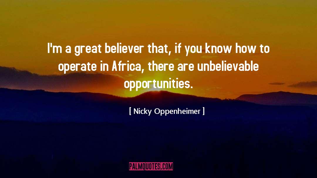 Nicky Oppenheimer Quotes: I'm a great believer that,