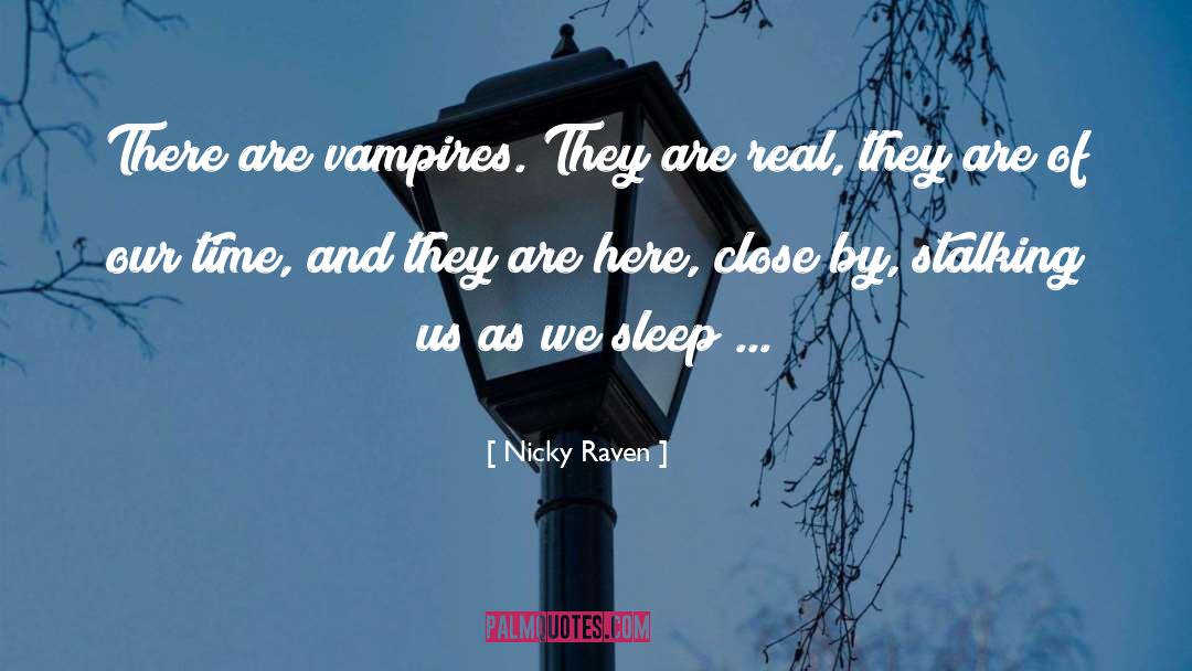 Nicky Raven Quotes: There are vampires. They are