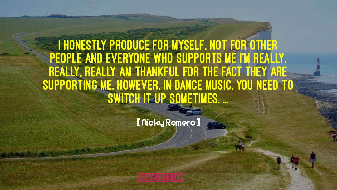 Nicky Romero Quotes: I honestly produce for myself,