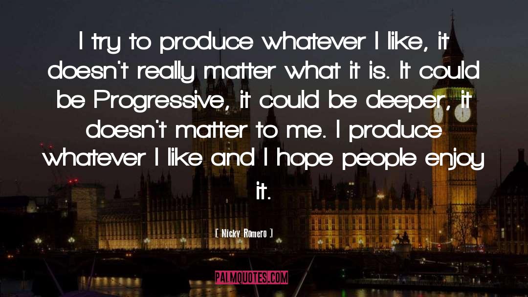 Nicky Romero Quotes: I try to produce whatever