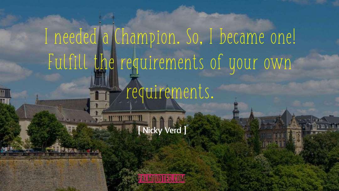 Nicky Verd Quotes: I needed a Champion. So,