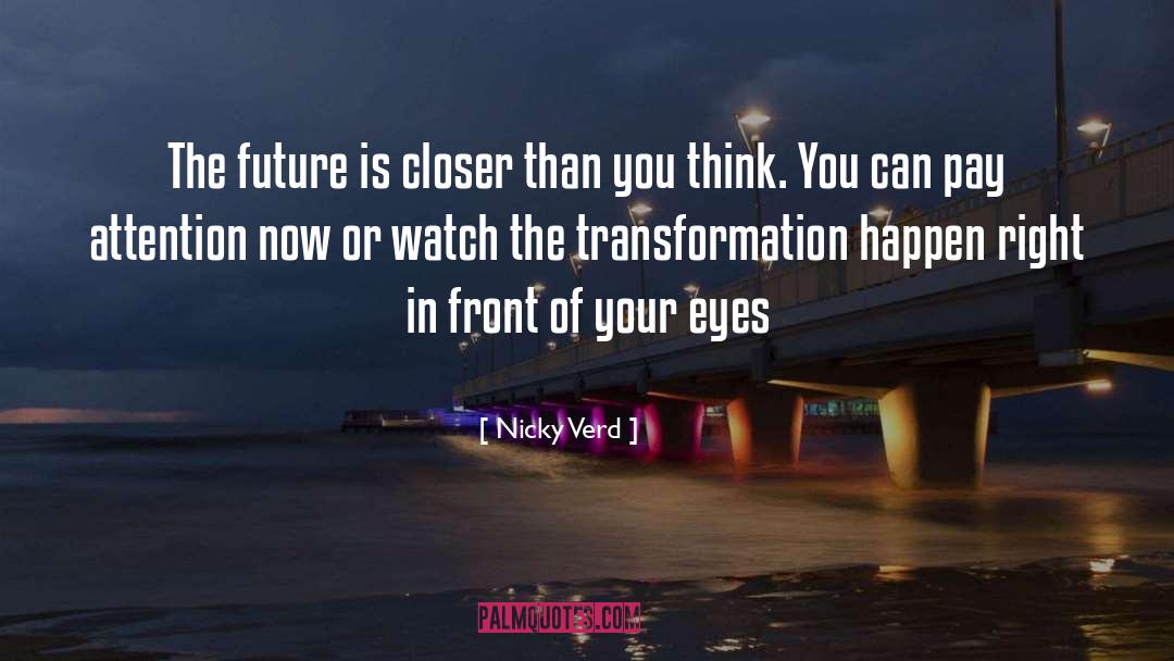 Nicky Verd Quotes: The future is closer than