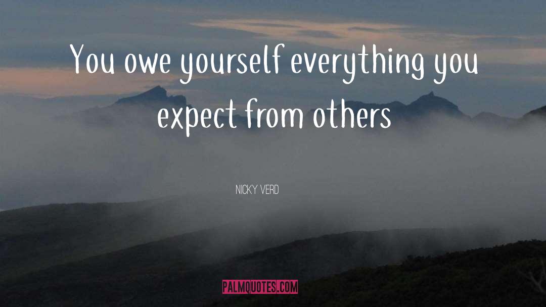 Nicky Verd Quotes: You owe yourself everything you