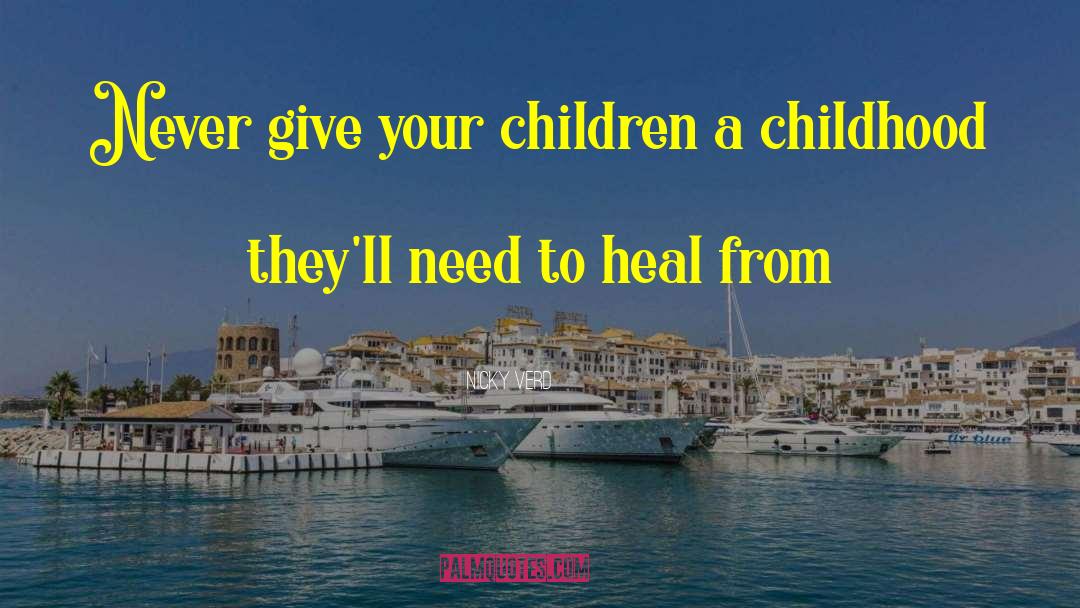 Nicky Verd Quotes: Never give your children a