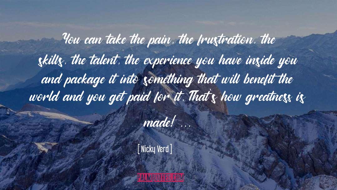 Nicky Verd Quotes: You can take the pain,