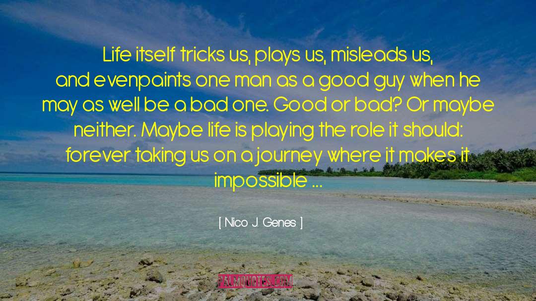 Nico J. Genes Quotes: Life itself tricks us, plays