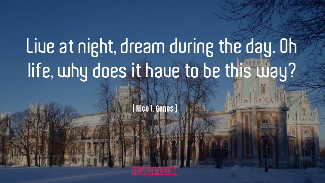 Nico J. Genes Quotes: Live at night, dream during