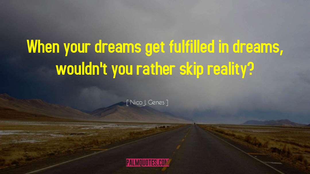 Nico J. Genes Quotes: When your dreams get fulfilled