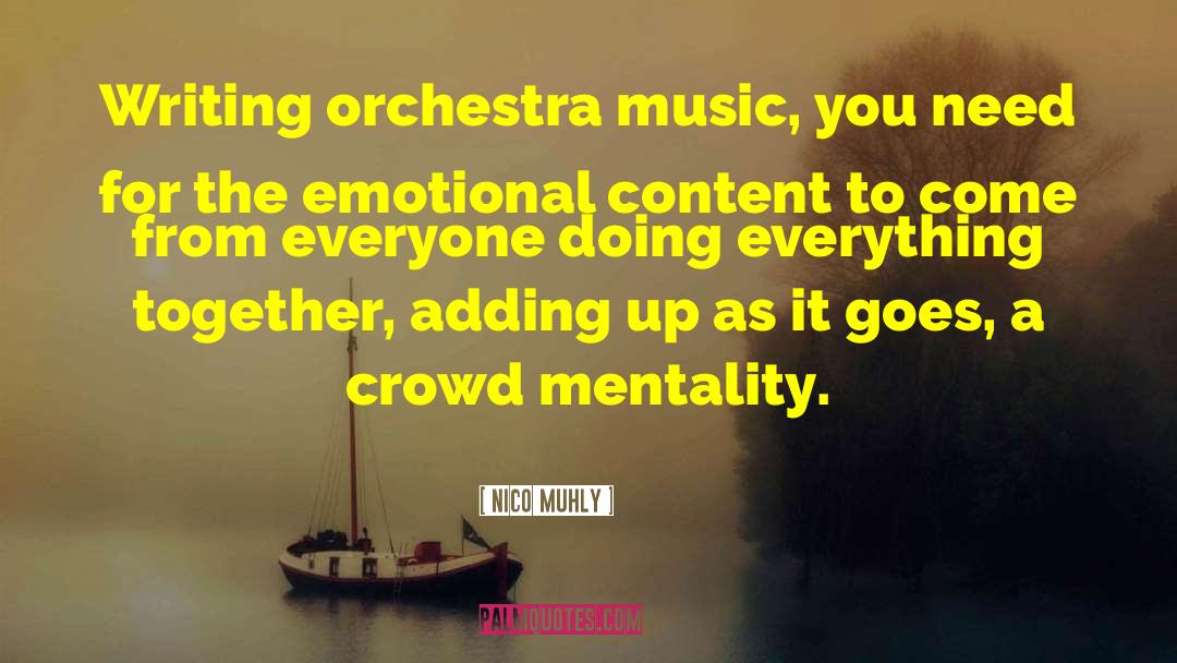 Nico Muhly Quotes: Writing orchestra music, you need