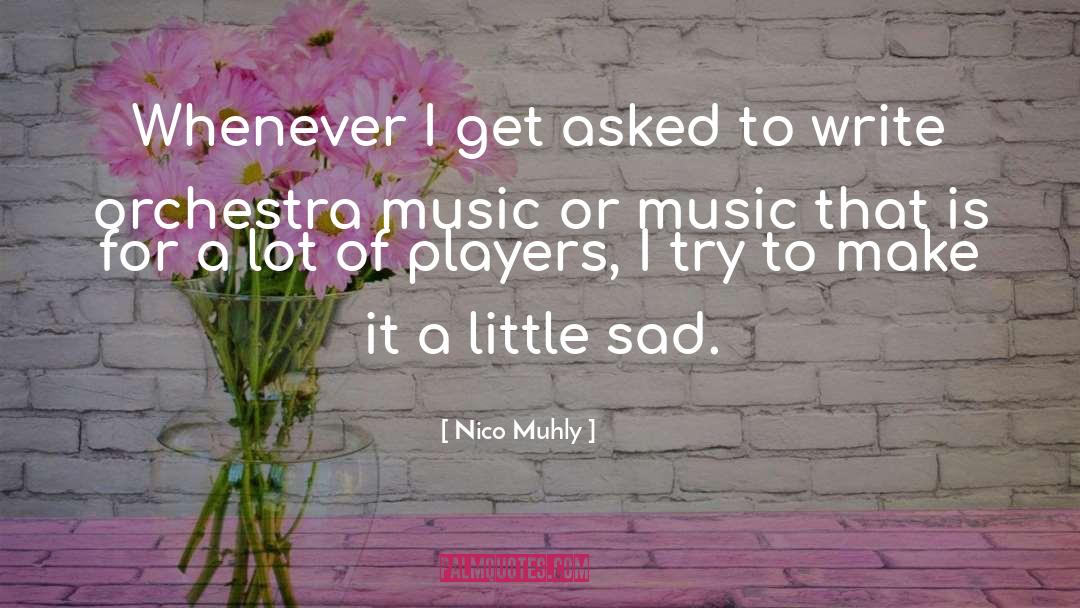 Nico Muhly Quotes: Whenever I get asked to