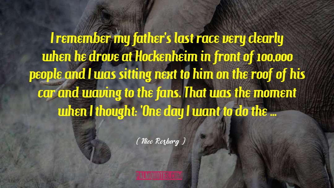 Nico Rosberg Quotes: I remember my father's last