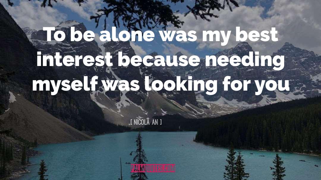 Nicola An Quotes: To be alone was my