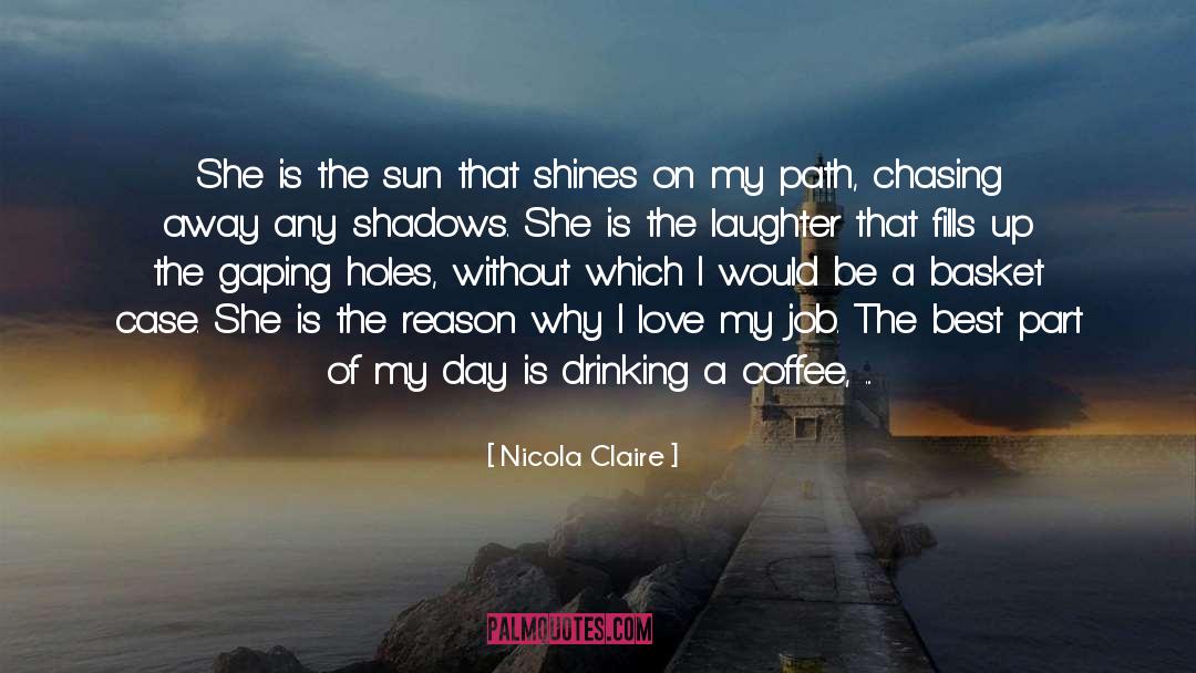 Nicola Claire Quotes: She is the sun that