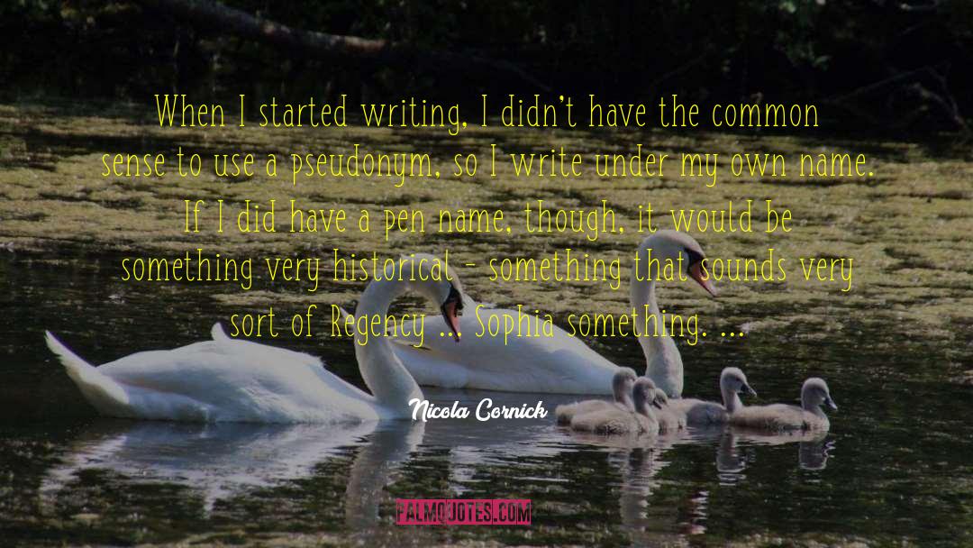 Nicola Cornick Quotes: When I started writing, I