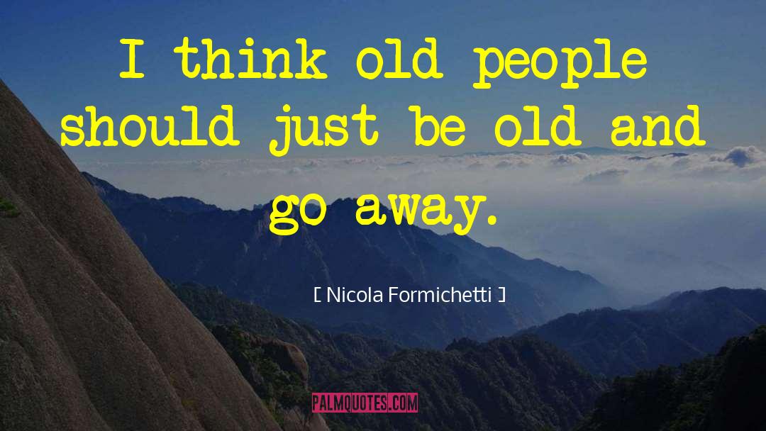 Nicola Formichetti Quotes: I think old people should