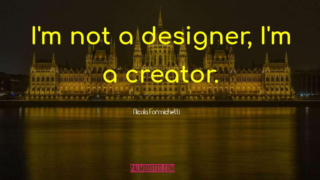 Nicola Formichetti Quotes: I'm not a designer, I'm