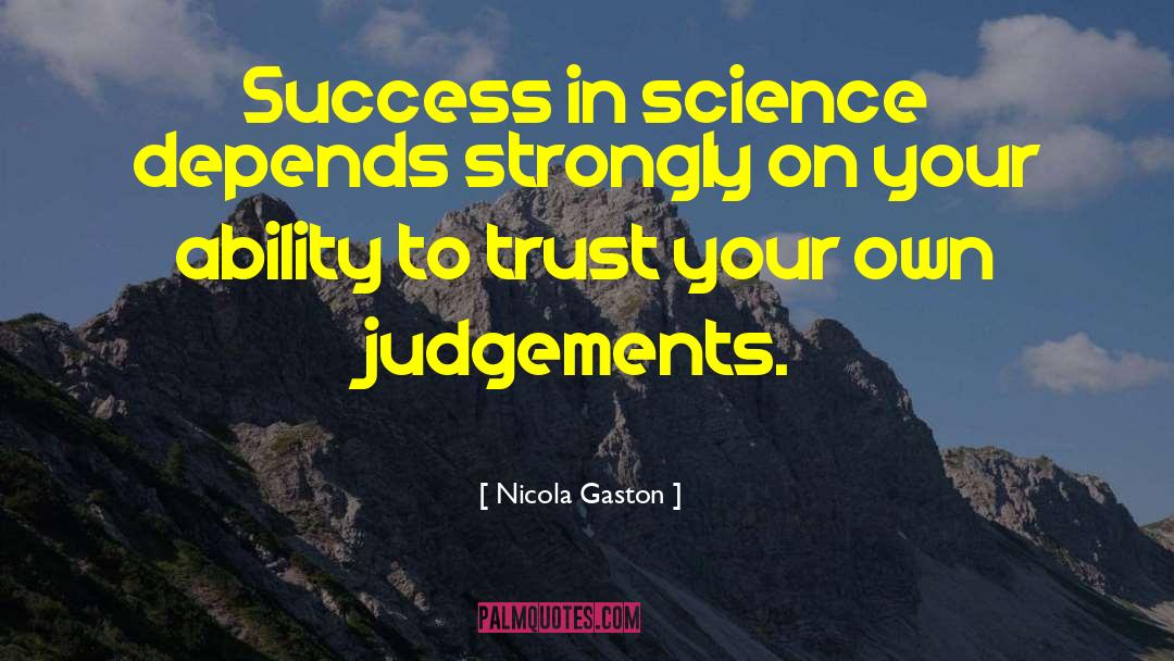 Nicola Gaston Quotes: Success in science depends strongly