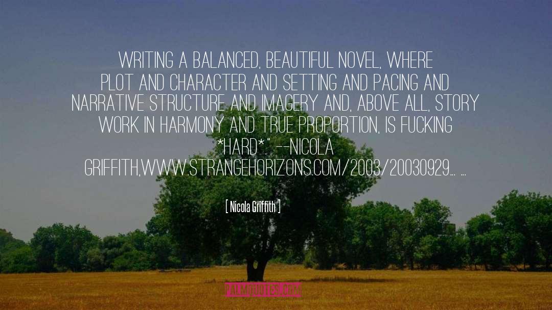 Nicola Griffith Quotes: Writing a balanced, beautiful novel,