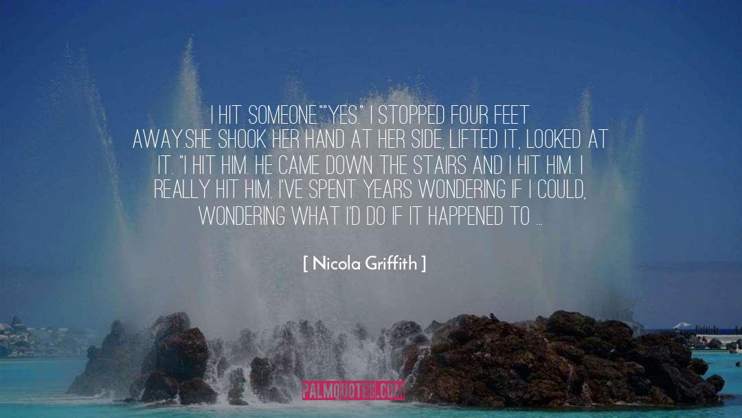 Nicola Griffith Quotes: I hit someone.
