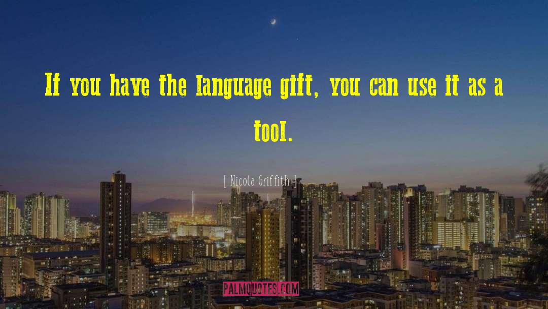 Nicola Griffith Quotes: If you have the language