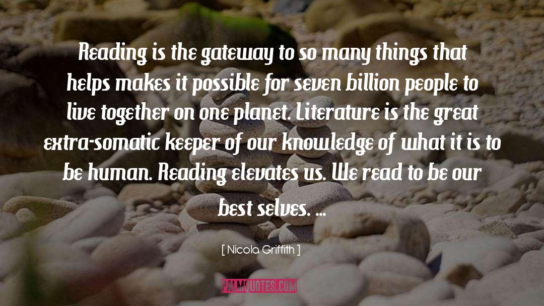 Nicola Griffith Quotes: Reading is the gateway to