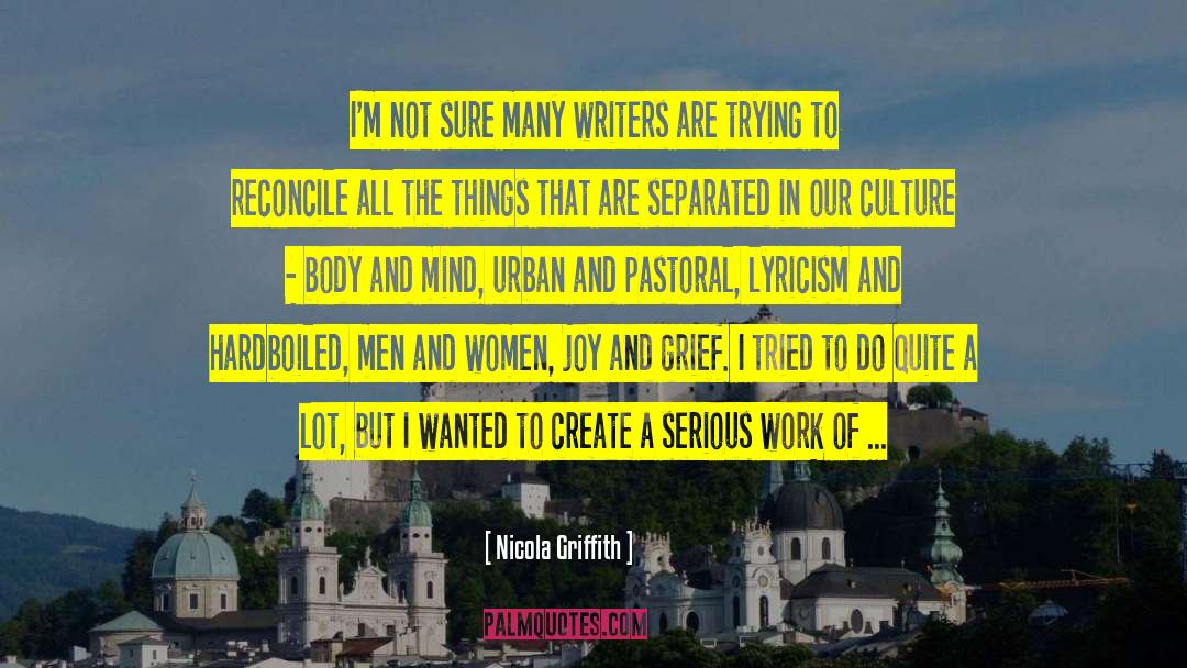 Nicola Griffith Quotes: I'm not sure many writers