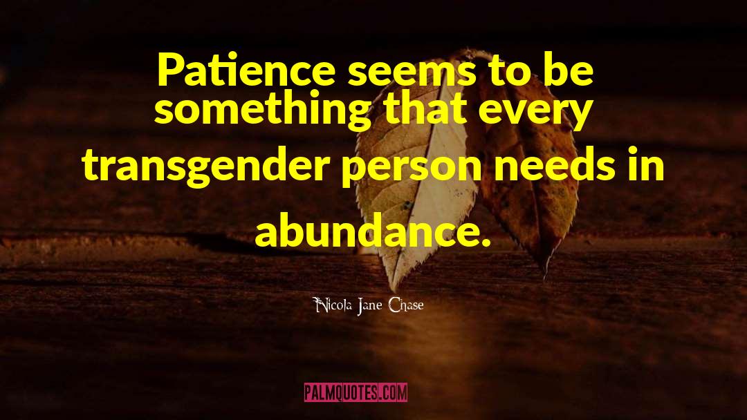 Nicola Jane Chase Quotes: Patience seems to be something