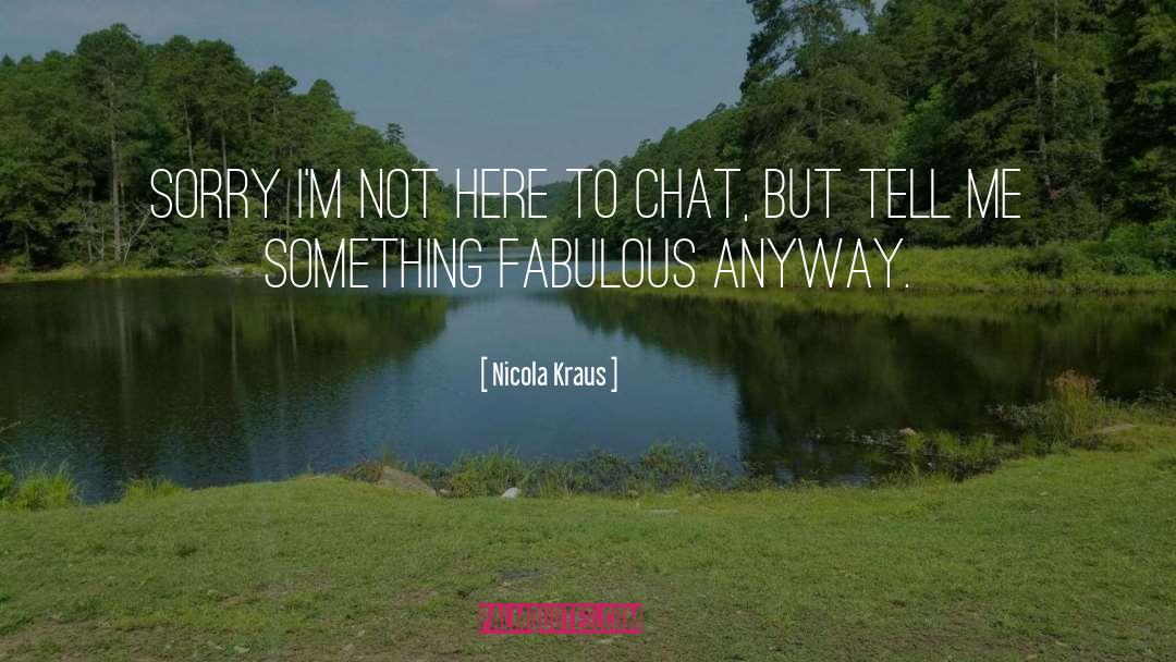 Nicola Kraus Quotes: Sorry I'm not here to