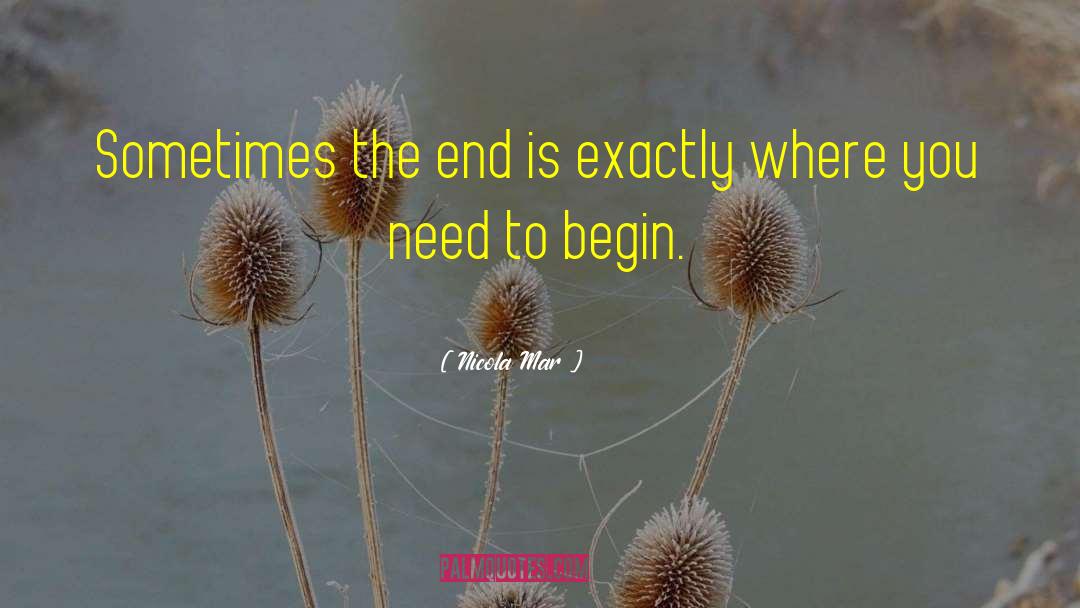 Nicola Mar Quotes: Sometimes the end is exactly