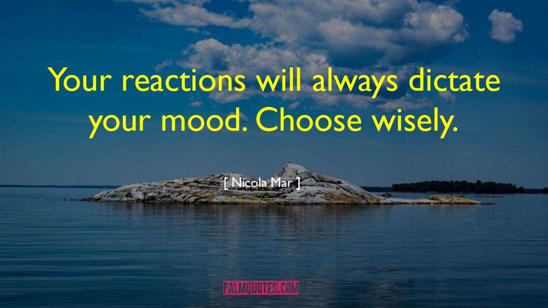 Nicola Mar Quotes: Your reactions will always dictate