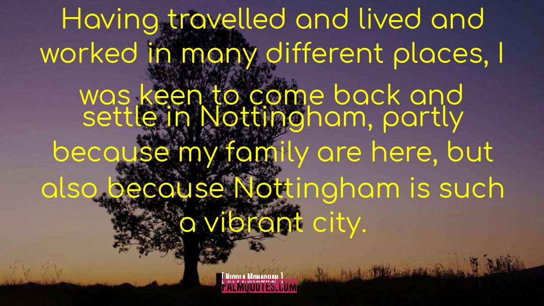 Nicola Monaghan Quotes: Having travelled and lived and
