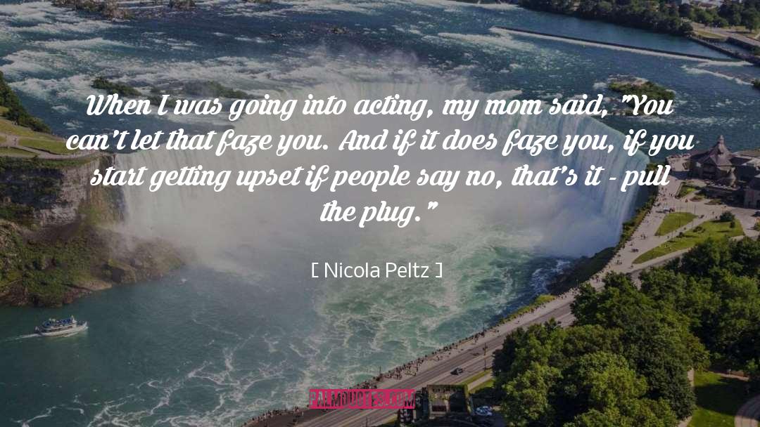 Nicola Peltz Quotes: When I was going into