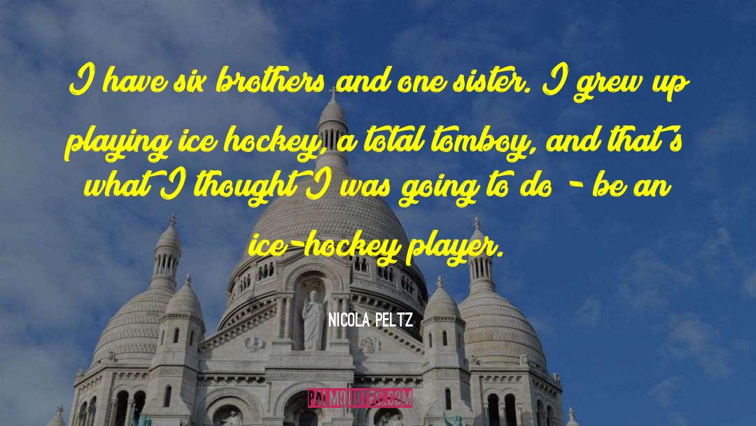 Nicola Peltz Quotes: I have six brothers and
