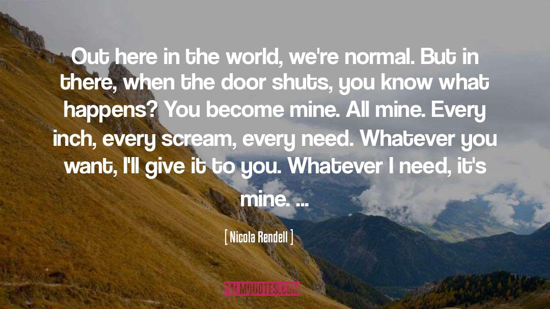 Nicola Rendell Quotes: Out here in the world,