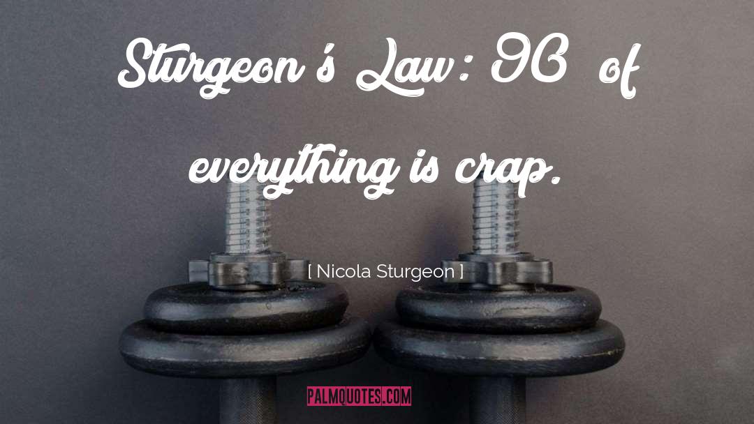 Nicola Sturgeon Quotes: Sturgeon's Law: 90% of everything