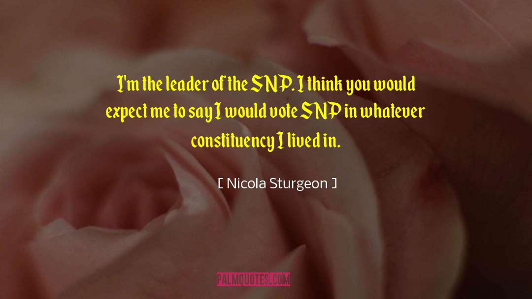 Nicola Sturgeon Quotes: I'm the leader of the