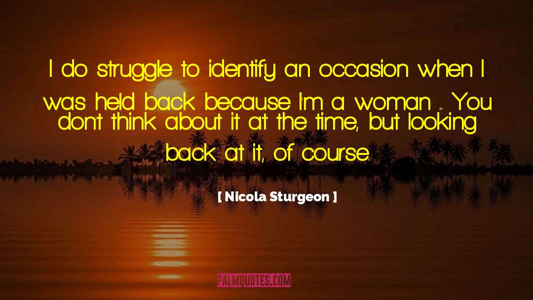 Nicola Sturgeon Quotes: I do struggle to identify