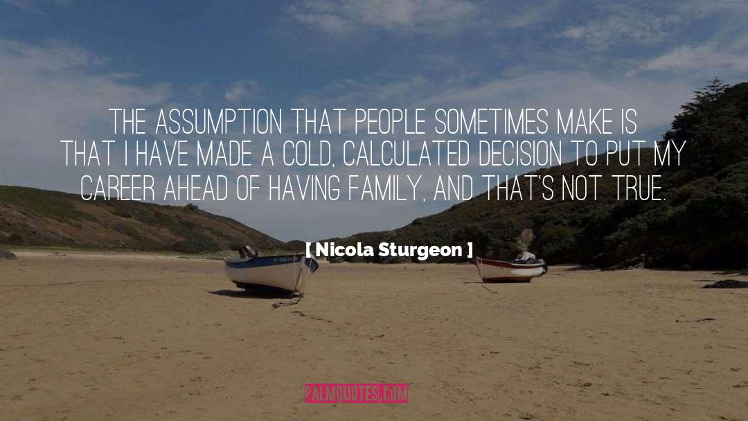 Nicola Sturgeon Quotes: The assumption that people sometimes