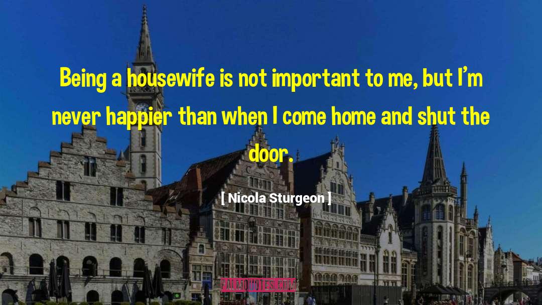 Nicola Sturgeon Quotes: Being a housewife is not