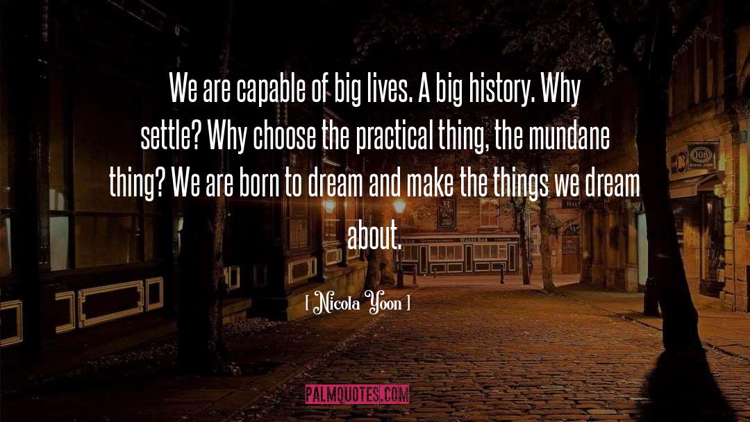 Nicola Yoon Quotes: We are capable of big