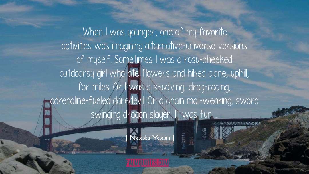 Nicola Yoon Quotes: When I was younger, one