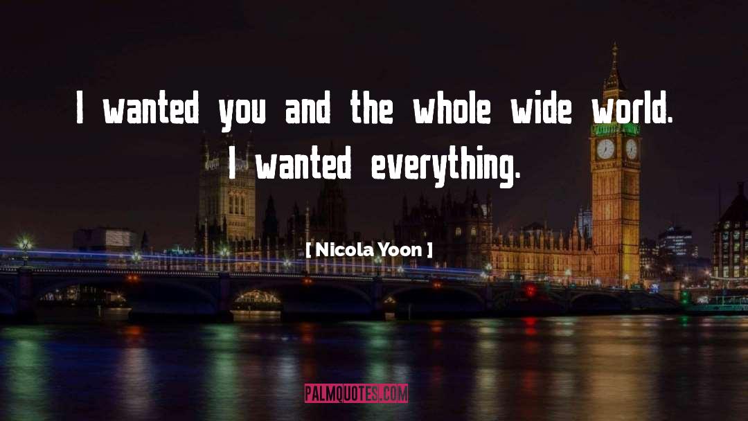 Nicola Yoon Quotes: I wanted you and the