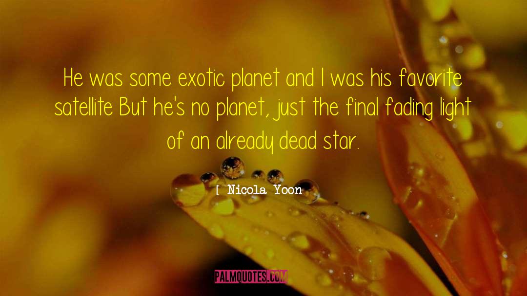 Nicola Yoon Quotes: He was some exotic planet