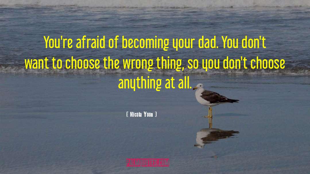 Nicola Yoon Quotes: You're afraid of becoming your