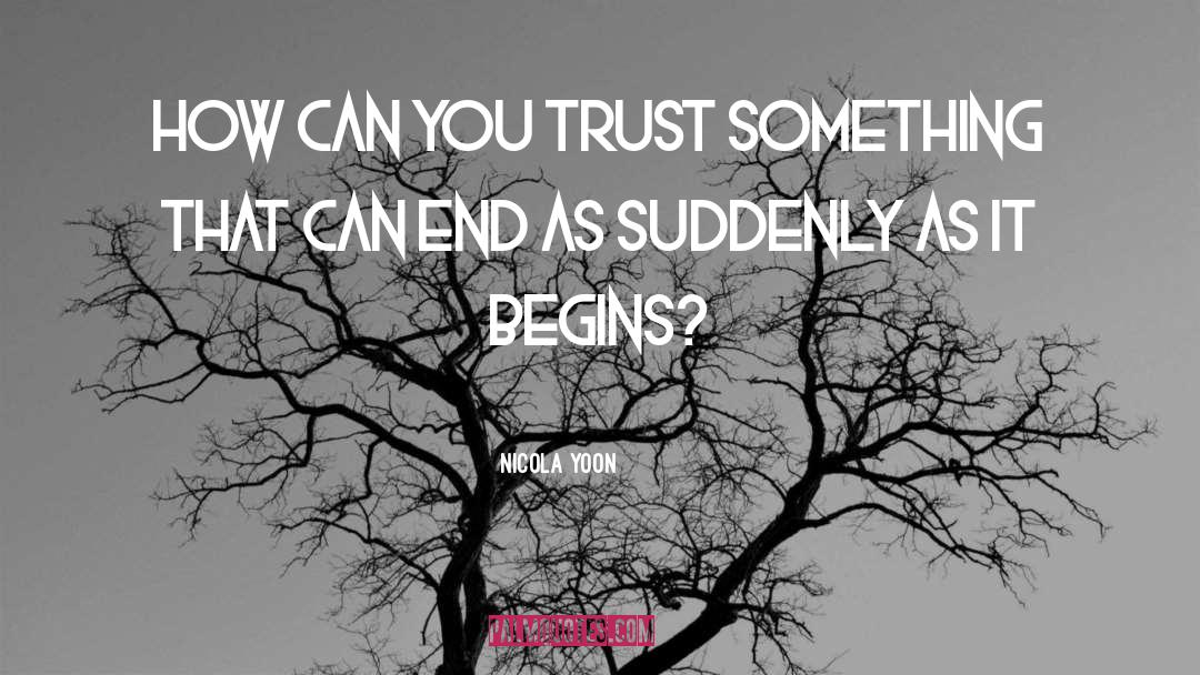 Nicola Yoon Quotes: How can you trust something