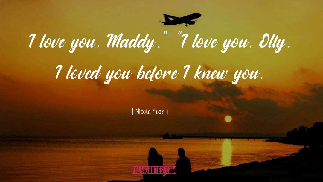 Nicola Yoon Quotes: I love you, Maddy.